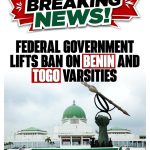 Nigeria’s Federal Government has lifted the suspension placed on degree certificates obtained from universities in the Republic of Benin and Togo, bringing relief to thousands of Nigerian students whose academic futures had been uncertain.